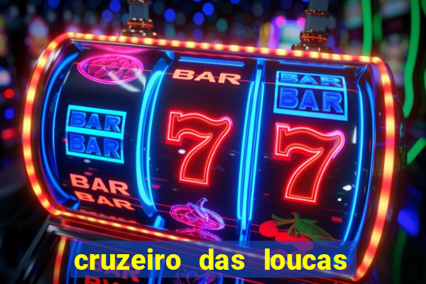 cruzeiro das loucas onde assistir