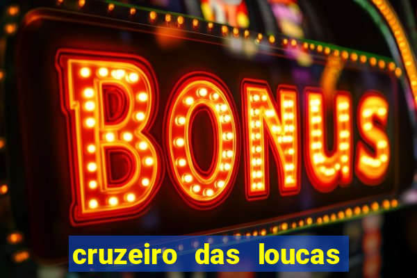 cruzeiro das loucas onde assistir