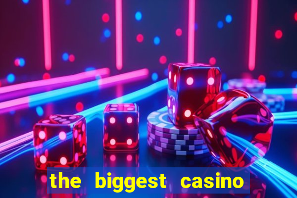 the biggest casino in america