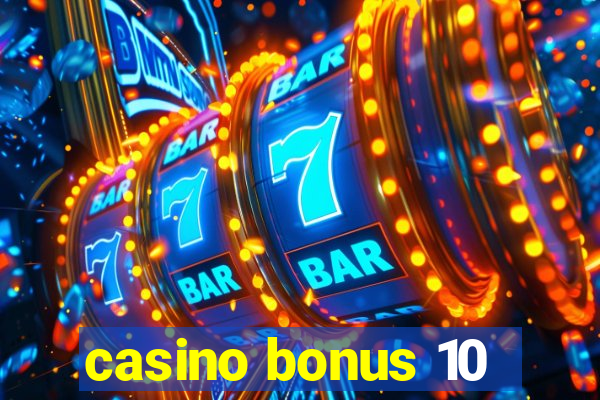 casino bonus 10