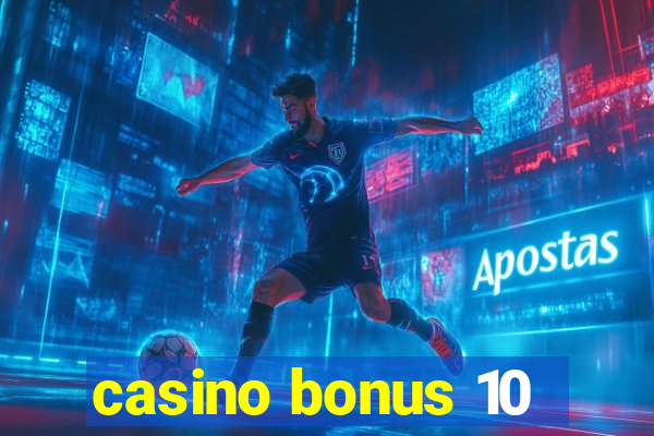 casino bonus 10