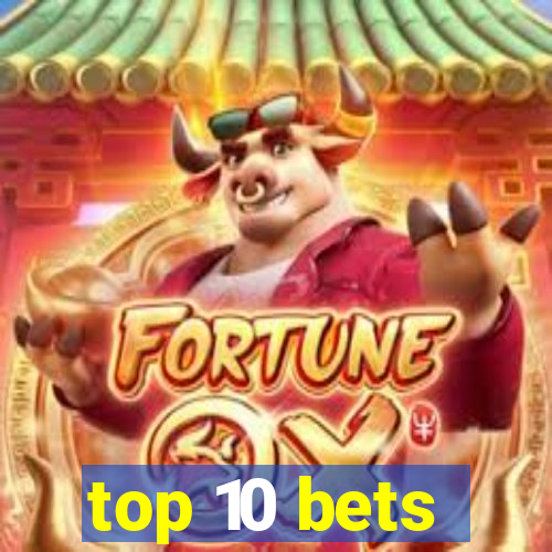 top 10 bets