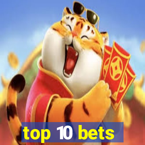 top 10 bets