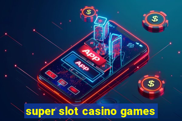 super slot casino games