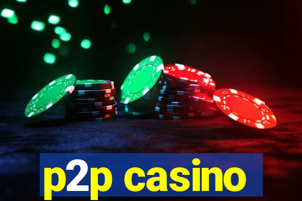 p2p casino