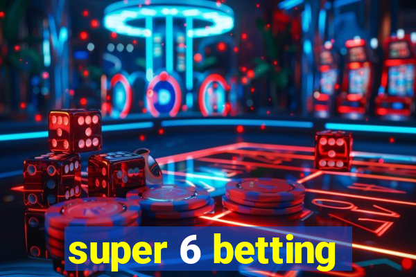 super 6 betting