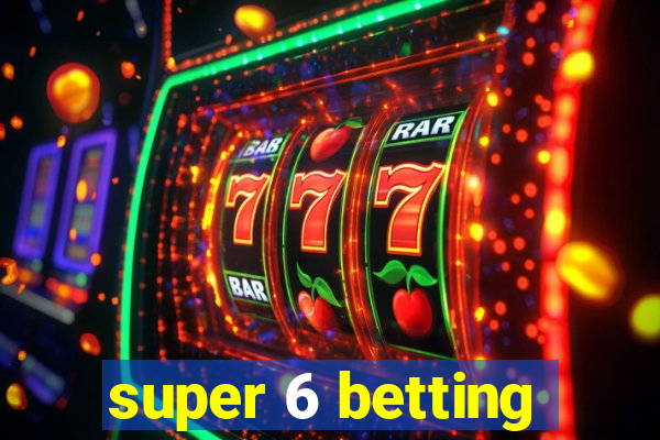 super 6 betting