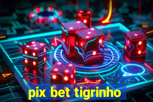 pix bet tigrinho