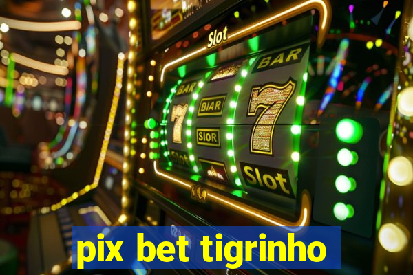 pix bet tigrinho