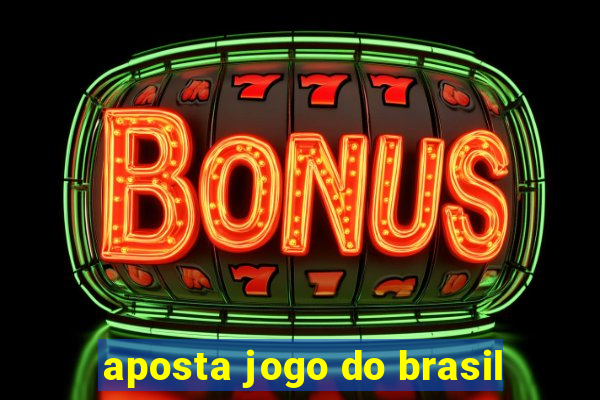 aposta jogo do brasil