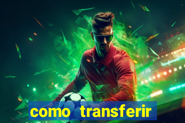 como transferir dinheiro do fortune tiger