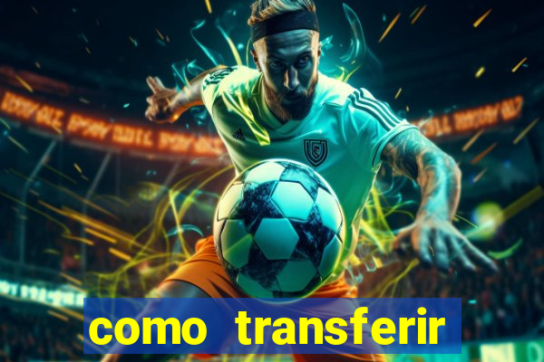 como transferir dinheiro do fortune tiger