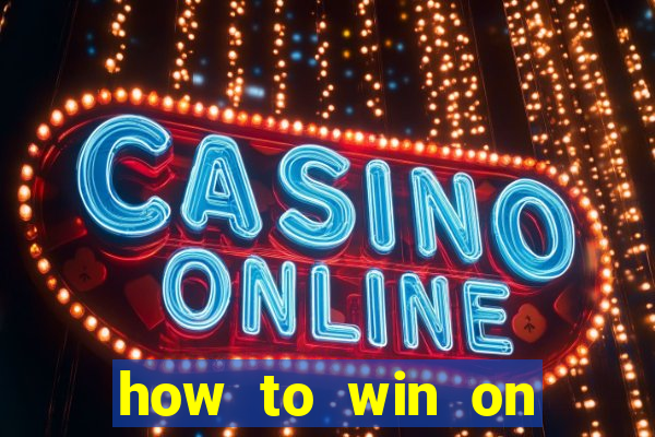 how to win on slot machines every time