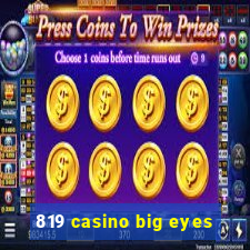 819 casino big eyes