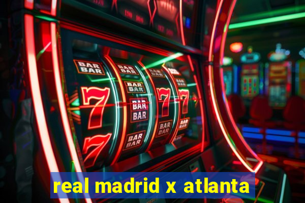 real madrid x atlanta