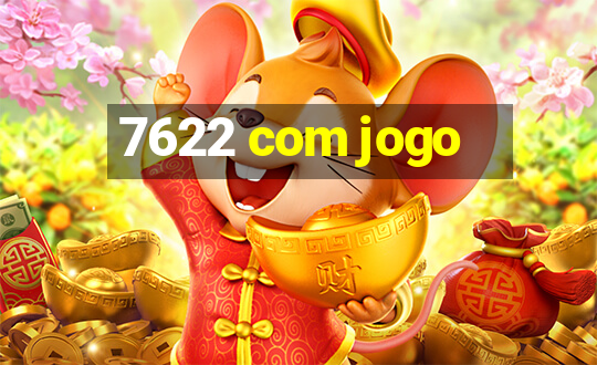 7622 com jogo