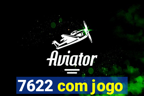 7622 com jogo