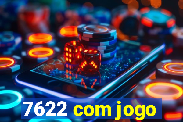 7622 com jogo