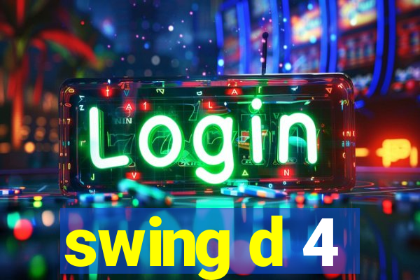 swing d 4