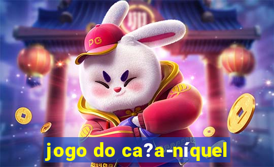 jogo do ca?a-níquel