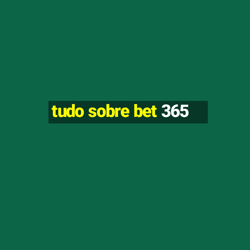 tudo sobre bet 365