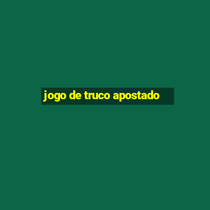 jogo de truco apostado