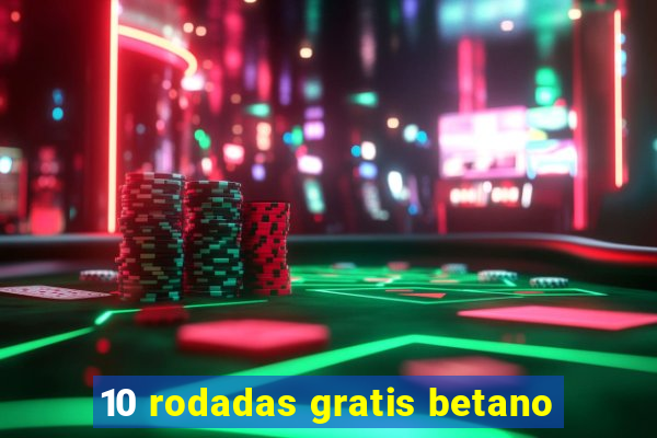 10 rodadas gratis betano