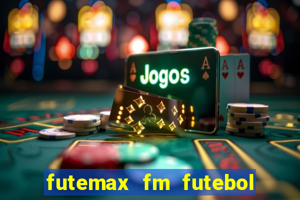 futemax fm futebol ao vivo