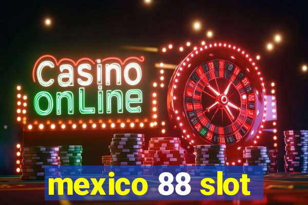 mexico 88 slot