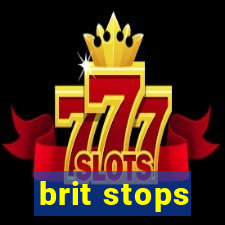 brit stops