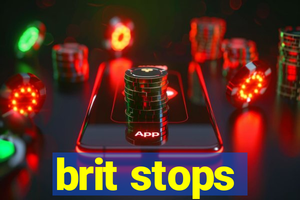 brit stops