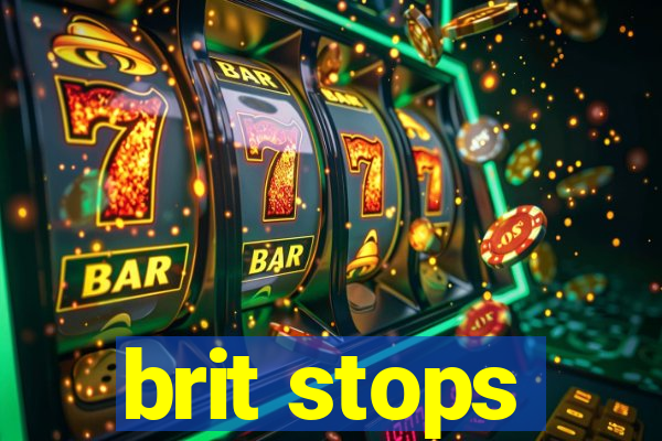 brit stops