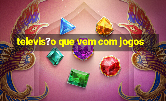 televis?o que vem com jogos