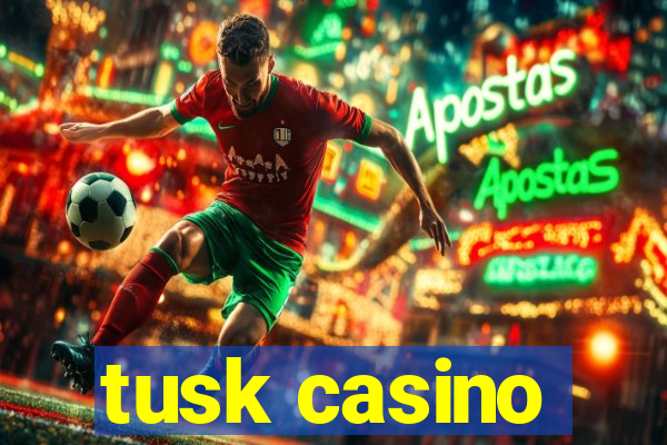 tusk casino