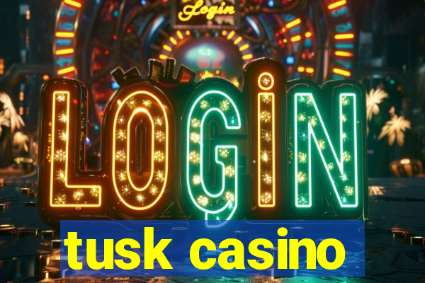 tusk casino