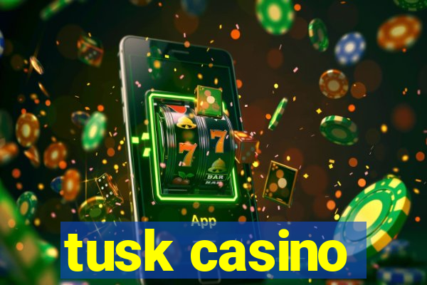 tusk casino