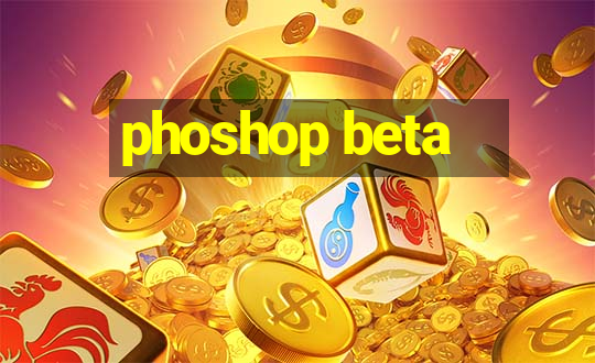 phoshop beta