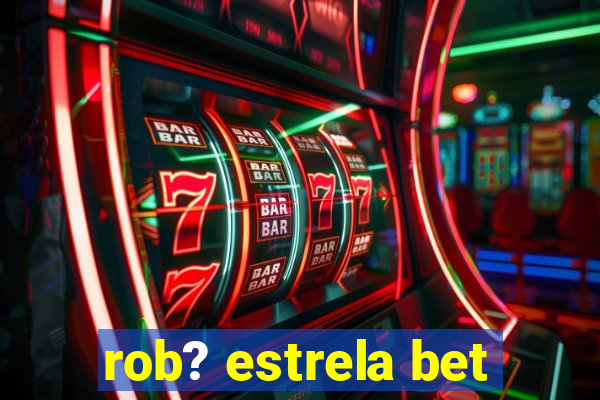 rob? estrela bet