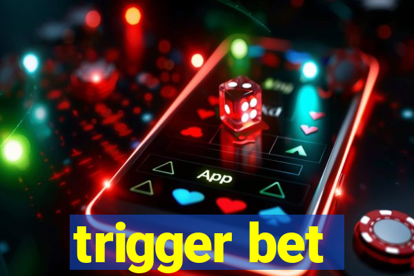 trigger bet