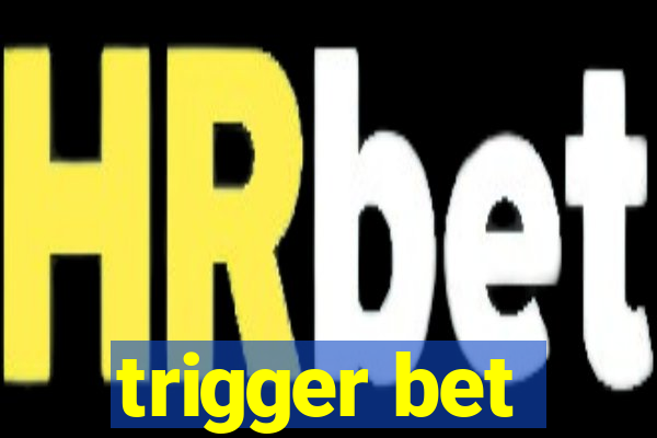 trigger bet