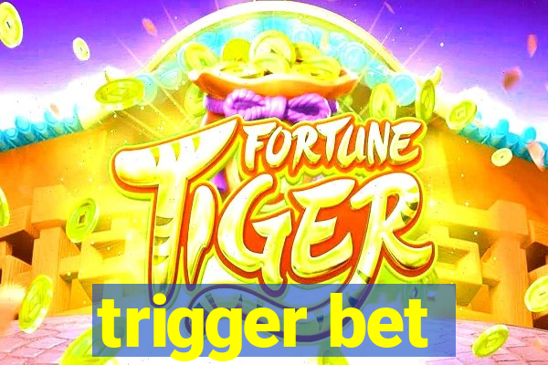 trigger bet