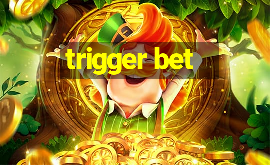 trigger bet