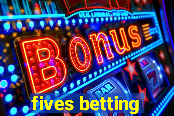 fives betting