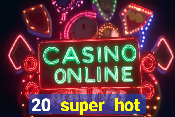 20 super hot casino game