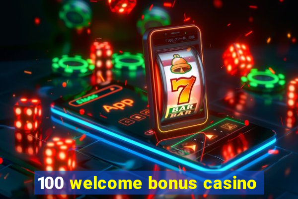 100 welcome bonus casino