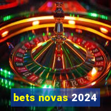 bets novas 2024