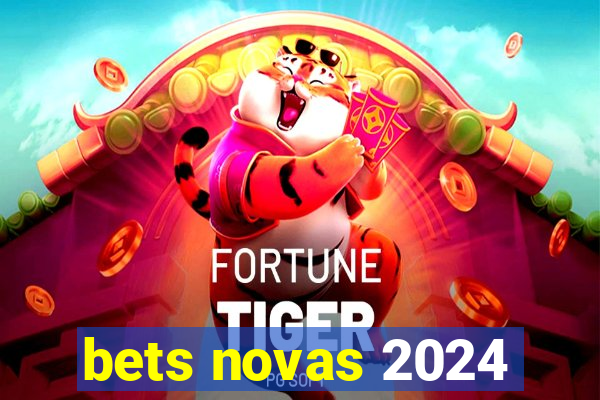 bets novas 2024