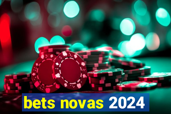 bets novas 2024