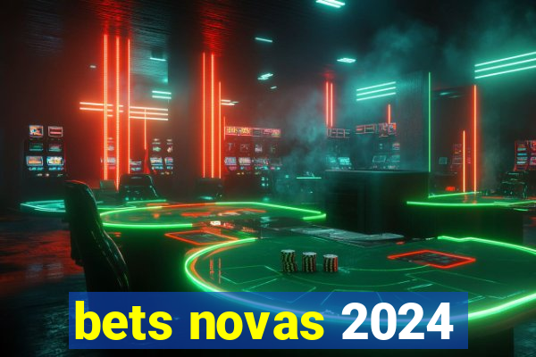 bets novas 2024