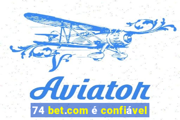 74 bet.com é confiável